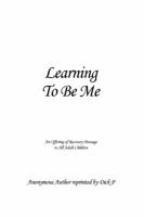 Learning to Be Me: An Offering of Recovery Message to All Adult Children 1480977861 Book Cover