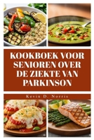 KOOKBOEK VOOR SENIOREN OVER DE ZIEKTE VAN PARKINSON: Snel & Gemakkelijk80 recepten ter ondersteuning van gezondheid, energie en levenskwaliteit (Dutch Edition) B0FHDFQL7R Book Cover
