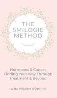 The Smilogie Method - Cancer & Hormones: Hormones & Cancer Finding your Way through Treatment & Beyond 1068249641 Book Cover