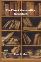The Planet Mars and Its Inhabitants 055911706X Book Cover