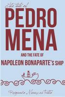 THE TALE OF PEDRO MENA AND THE FATE OF NAPOLEON BONAPARTE'S SHIP: A Novel About the Uncertainties of Life 1717767532 Book Cover