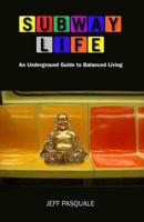 Subway Life: An Underground Guide to Balanced Living 097923784X Book Cover
