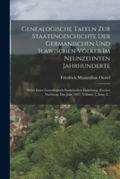 Genealogische Tafeln Zur Staatengeschichte Der Germanischen Und Slawischen Völker Im Neunzehnten Jahrhunderte: Nebst Einer Genealogisch-statistischen 1018753745 Book Cover