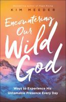 Encountering Our Wild God (Library Edition): Ways to Experience His Untamable Presence Every Day 0800798856 Book Cover
