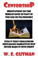 Censorship: Meditations on the Irrelevance of Fact in the Age of Falsehoods - Essays That Challenged Prevailing Narratives But Never Made It Into Print 1771436352 Book Cover