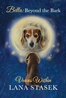 Voices Within : Bella: Beyond the Bark 1968405208 Book Cover