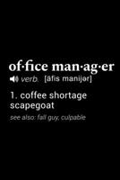 Office Manager (verb. [afis manijer]) 1. coffee shortage scapegoat (see also: fall guy, culpable): 110 Page, Blank Lined Journal 1673682499 Book Cover