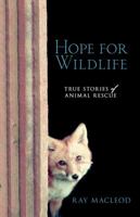 Hope for Wildlife: True Stories of Animal Resuce 1551098172 Book Cover