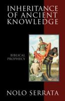 Inheritance of Ancient Knowledge: Biblical Prophecy 1432776916 Book Cover
