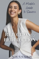 Rejection Is Redirection: A Models Guide To Success B0FDQYNRM7 Book Cover
