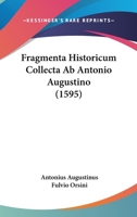 Fragmenta Historicum Collecta Ab Antonio Augustino (1595) 1166064700 Book Cover