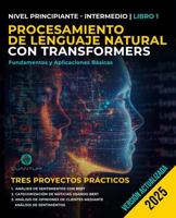 Procesamiento de Lenguaje Natural con Transformers: Fundamentos y Aplicaciones Básicas: Una guía práctica para crear aplicaciones lingüísticas ... Processing y Python (Spanish Edition) B0DR762FHB Book Cover