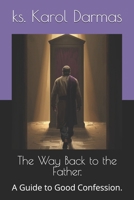The Way Back to the Father.: A Guide to Good Confession. B0FNXCH6GK Book Cover