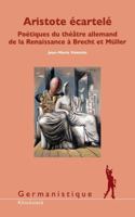 Aristote Ecartele: Poetiques Du Theatre Allemand de la Renaissance a Brecht Et Muller 2252039493 Book Cover
