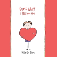 Guess What? I Still Love You. 1483461637 Book Cover