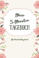 Mein 5-Minuten Tagebuch Dankbarkeitstagebuch: A5 52 Wochen Kalender - 5- Minuten Tagebuch - Geschenk f�r Frauen Mama Oma Schwester Beste Freundin - Dankbarkeits Tagebuch - Achtsamkeit - Planer - 1079235833 Book Cover