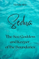 Sedna, the Sea Goddess and Keeper of the Boundaries B0FLVXZD4H Book Cover