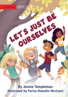 Let's Just Be Ourselves 1922951676 Book Cover