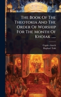 The Book Of The Theotokia And The Order Of Worship For The Month Of Khoiak ...... (Arabic Edition) 102483252X Book Cover