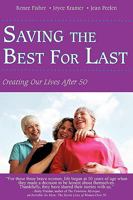 Saving the Best For Last: Creating Our Lives After 50 1440133743 Book Cover