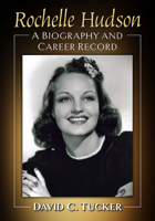 Rochelle Hudson: A Biography and Career Record 1476689504 Book Cover