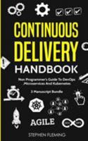 Continuous Delivery Handbook: Non-Programmer's Guide To DevOps, Microservices And Kubernetes 1643701401 Book Cover