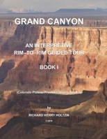 Grand Canyon: An Interpretive Rim-To-Rim Guided Tour, Book 1 1987782658 Book Cover