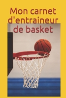 Mon carnet d'entraineur de basket: Notez les performances, les résultats la progression de l'équipe de basket que vous entrainez (French Edition) 1677123362 Book Cover