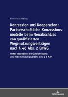Konzession Und Kooperation: Partnerschaftliche Konzessionsmodelle Beim Neuabschluss Von Qualifizierten Wegenutzungsvertraegen Nach � 46 Abs. 2 Enwg: Unter Besonderer Beruecksichtigung Des Nebenleistun 3631758944 Book Cover