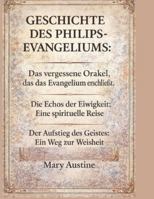 GESCHICHTE DES PHILIPS- EVANGELIUMS:: Das vergessene Orakel, das das Evangelium erschließt. Die Echos der Ewigkeit: Eine spirituelle Reise. Der Aufstieg des Geistes: Ein Weg zur Weisheit B0G3X2T5FB Book Cover