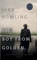 The Boy From Golden: A Novel of Homecoming, Truth, and the Stories We Carry 995317508X Book Cover