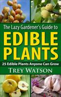 The Lazy Gardener's Guide to Easy Edibles: 25+ Edible Plants Anyone Can Grow 099822720X Book Cover