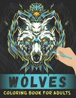 Wolves Coloring Book For Adults: Animal Adult Coloring Book of 50 Stress Relief Zentangle Wolf Designs For Wolf Lovers B08HTG62HS Book Cover