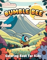 Bumble Bee Coloring Book For Kids: Bee and Flowers Coloring Book For Children Aged 3-7 Years B0C2RCMCP3 Book Cover