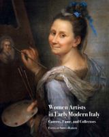 Women Artists in Early Modern Italy: Careers, Fame, and Collectors 1909400351 Book Cover