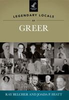 Legendary Locals of Greer, South Carolina 1467100226 Book Cover