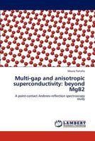 Multi-gap and anisotropic superconductivity: beyond MgB2: A point-contact Andreev-reflection spectroscopy study 3848490544 Book Cover