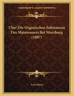 Uber Die Organischen Substanzen Des Mainwassers Bei Wurzburg 1160288100 Book Cover
