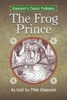 The Frog Prince: The Brothers Grimm Story Told as a Novella 1483586359 Book Cover