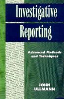 Investigative Reporting: Advanced Methods and Techniques 0312062702 Book Cover