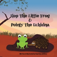 Hop The Little Frog & Pointy The Echidna 0648760871 Book Cover