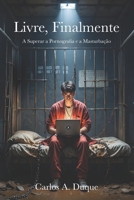 Livre, Finalmente: A Superar a Pornografia e a Masturbação (Português de Portugal) (Portuguese Edition) B0FN7J93SL Book Cover