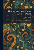 Harmonic Material and Its Uses: A Textbook for Teachers, Students and Music Lovers 1025698886 Book Cover