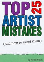 Top 25 Artist Mistakes: And How to Avoid Them 1502587874 Book Cover