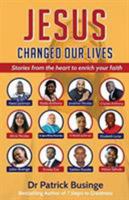 Jesus Changed Our Lives: Stories from the Heart to Enrich Your Faith 1999949471 Book Cover
