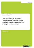 �ber die Erz�hlung "Das Ende Certopchanovs" aus dem Zyklus "Aufzeichnungen eines J�gers" von I.S.Turgenev - eine Analyse 3638938913 Book Cover