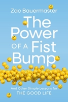 The Power of a Fist Bump: And Other Simple Lessons for the Good Life 0310372437 Book Cover