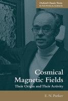Cosmical Magnetic Fields: Their Origin and Their Activity 0198829965 Book Cover