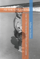 Out Of The Bowels Of The Earth I Come: All THE CHILDREN B08RL572YB Book Cover