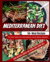 Mediterranean Diet Cookbook: 40+ Meat recipes To Stay Healthy and Reach Your Ideal Weight. Your Decisive Choice for Eating and Living Well 1801205361 Book Cover